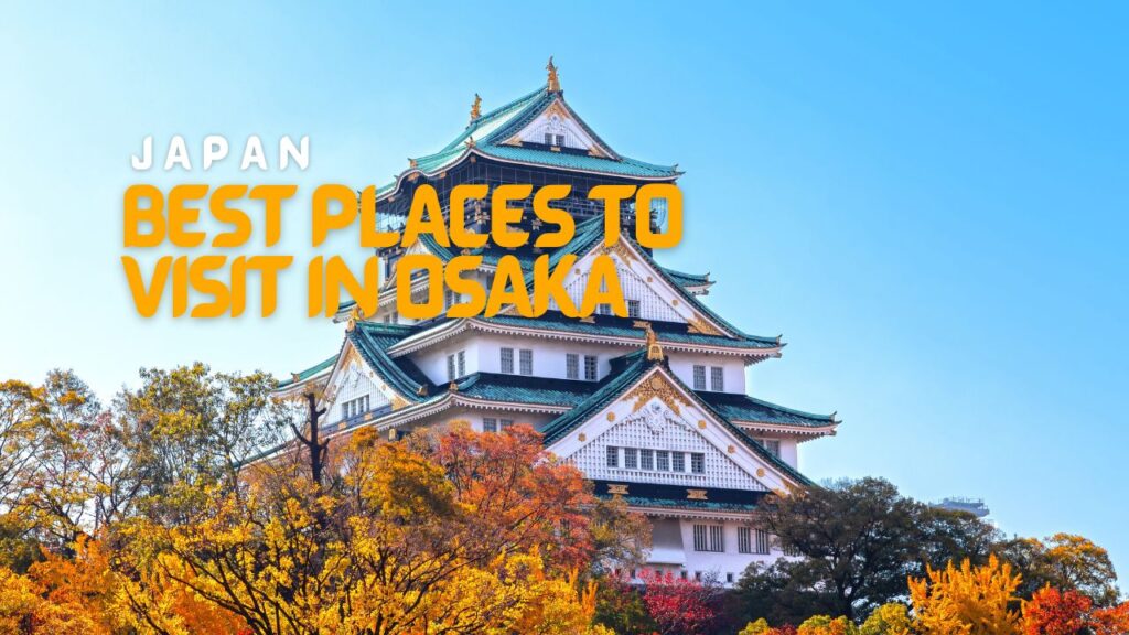 16 Most Beautiful Places To Visit in Osaka, Japan