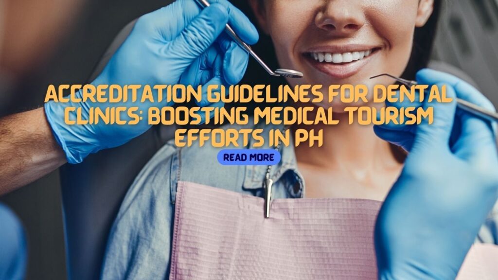 Accreditation Guidelines for Dental Clinics Boosting Medical Tourism Efforts in PH