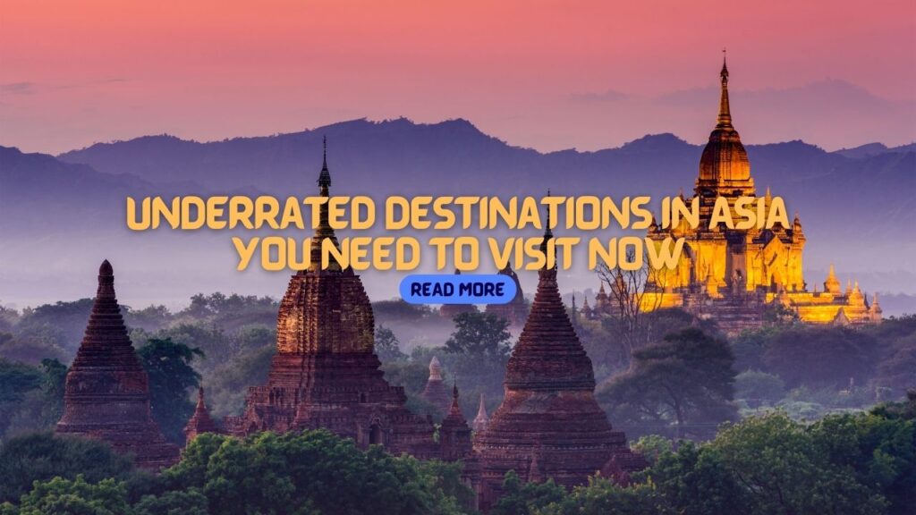 Top 15 Underrated Destinations in Asia You Need to Visit Now: Hidden Gems Revealed