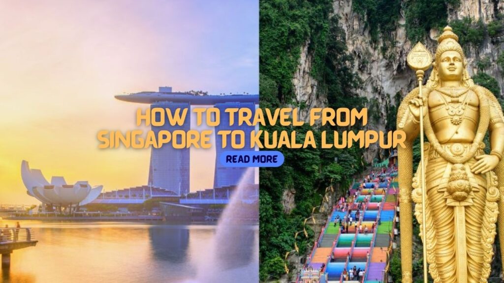 How to Travel from Singapore to Kuala Lumpur by Bus, Car, Train, and Plane