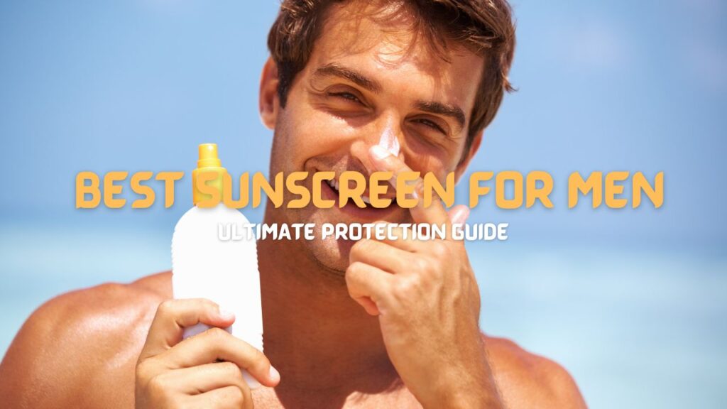 Best Sunscreen for Men