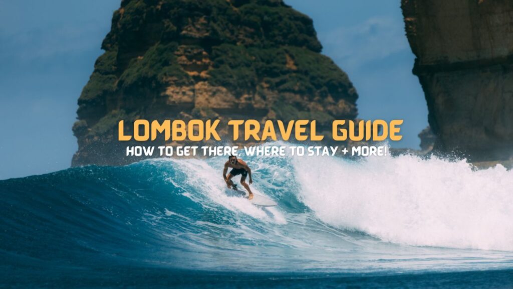 LOMBOK TRAVEL GUIDE: How to Get There, Where to Stay + more!